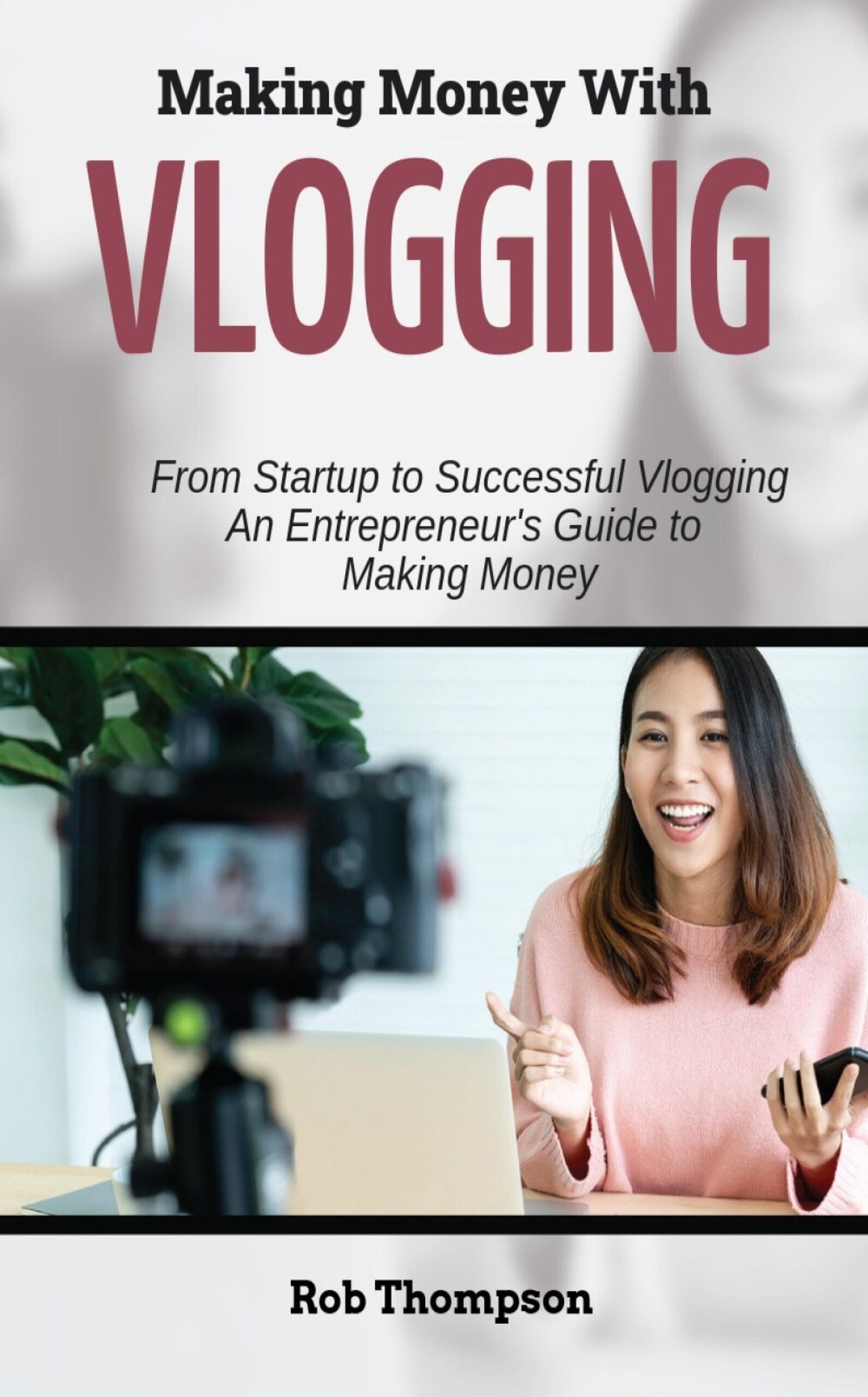 Make Money Vlogging by Rob Thompson